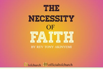 THE NECESSITY OF FAITH - Part 1