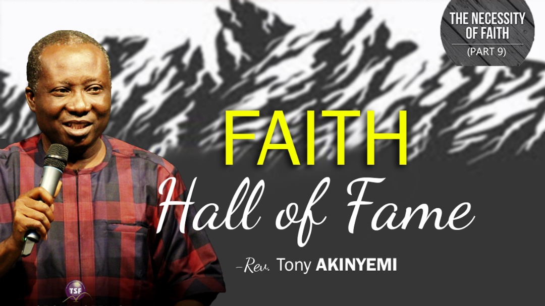 The Necessity of Faith (part 9) l The Faith Hall Of Fame by Rev. Tony Akinyemi