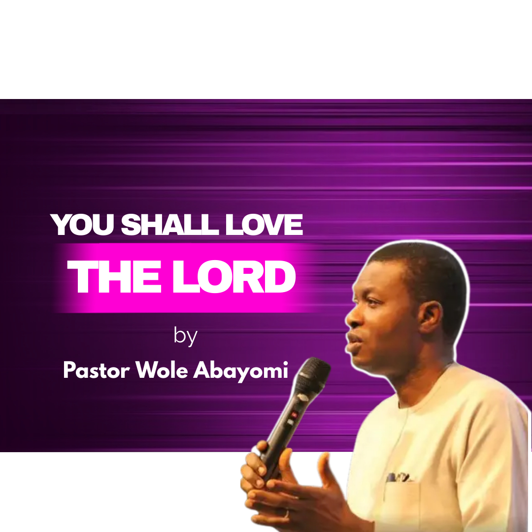 You Shall Love The Lord - Pst. Wole Abayomi
